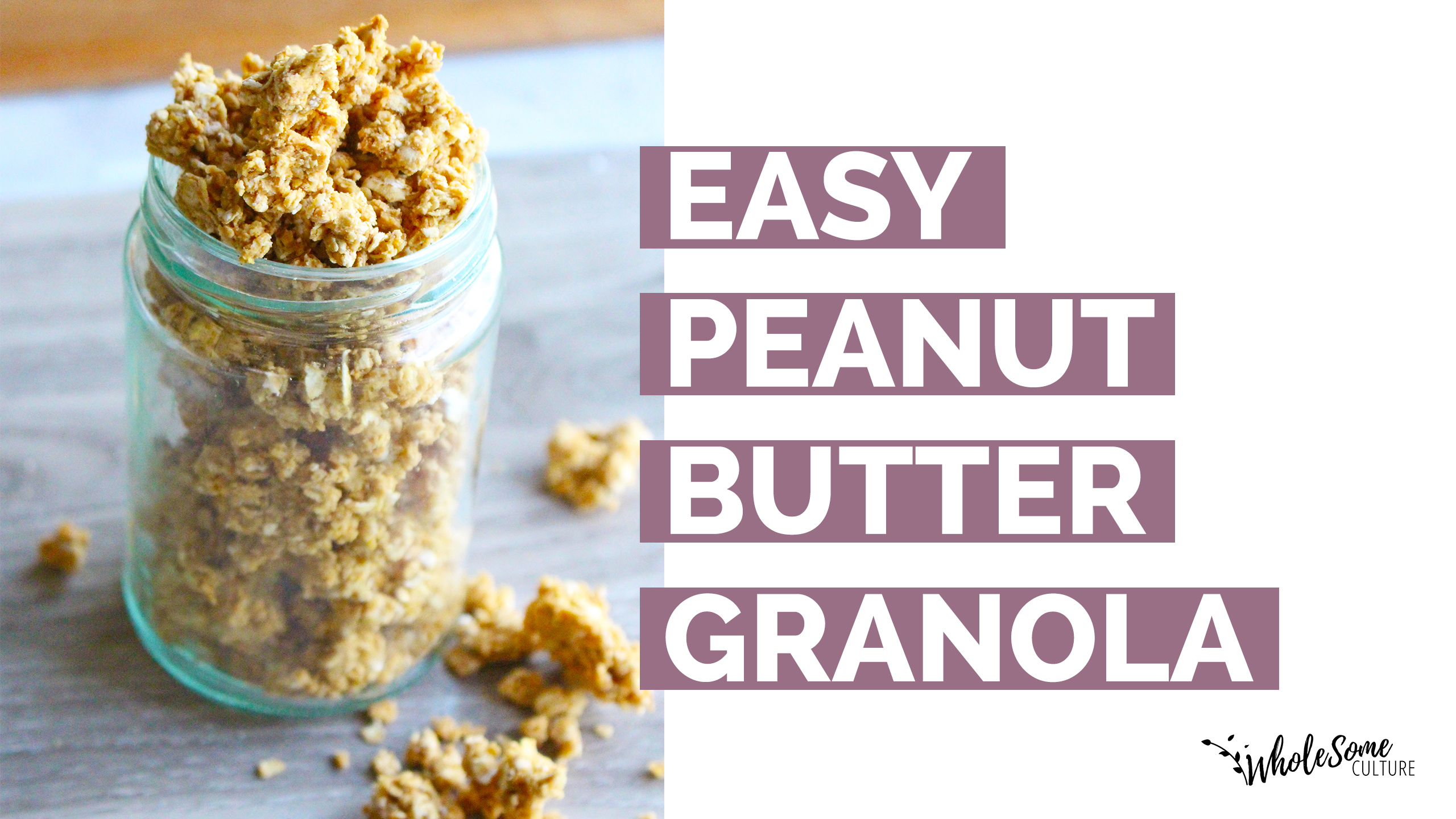 RECIPE: Peanut Butter Granola - Wholesome Culture - Blog